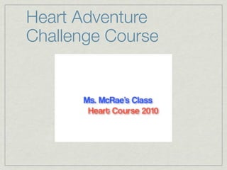 Heart Adventure
Challenge Course
 
