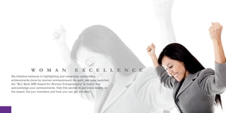W O M A N                       E X C E L L E N C E
We Initiative believes in highlighting and rewarding outstanding
achievements done by women entrepreneurs. As such, we have launched
the “BLC Bank WIN Award for Women Entrepreneurs” to honor and
acknowledge your achievements. Visit this section to get more details on
the award, the jury members and how you can get enrolled.
 