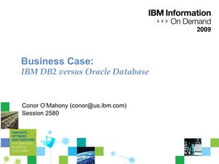 Smackdown:  IBM DB2 versus Oracle Database Conor O’Mahony, IBM [email_address] Session 1428 
