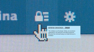 BRAND LEADERS DEBAT “PRIVACY” 2013
BEREND SIKKENGA – ZIGGO
“De richtlijnen van Facebook, Twitter, ed veranderen
regelmatig en zijn (bewust?) niet altijd transparant.
Waardoor het verdraaid lastig is om altijd hiernaar te
handelen.”
 