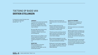 BRAND LEADERS DEBAT “PRIVACY” 2013
TOETSING OP BASIS VAN
DERTIEN STELLINGEN
JURIDISCH:
1 Ik weet precies waar ik persoonlijke
gegevens van consumenten wel
en niet voor mag gebruiken in mijn
marketingactiviteiten en hoe ik deze
mag verzamelen
2 Ik weet 100% zeker dat mijn online
activiteiten zoals social media
campagnes volledig in lijn zijn met
privacywetgeving
3 Het internet is een publieke ruimte.
Privacy speelt dan ook geen rol van
betekenis. Consumenten kunnen
namelijk zelf bepalen of ze meedoen of
niet
MARKETING:
4 Het verzamelen en benutten
van persoonsgegevens is
essentieel voor het slagen van mijn
marketingactiviteiten
5 Privacy is meer een kwestie van
ethiek dan wat er in de wet omschreven
staat
6 Ik ben volledig bekend met de
richtlijnen die social media platforms
als Facebook en Twitter stellen voor
marketeers en handel ernaar
7 Als het op online marketing aankomt
geldt: mijn klant is het product, ook op
mijn Facebook pagina of binnen mijn
social media campagne
8 Ik verzamel privégegevens van mijn
klanten via social media en gebruik deze
voor gepersonaliseerde marketing
9 Wanneer ik social media campagnes
doe, zijn deze met zekerheid 100% in lijn
met de DDMA codes Privacy en Social
Media Marketing
BLIK OP DE TOEKOMST:
10 Gedrag van de consument zal
veranderen naar aanleiding van
verzamelen big data
11 Privacy kennen we in de toekomst
niet meer
12 Het verdienmodel van bedrijven op
Internet blijft in grote mate afhankelijk
van bedrijven en adverteerders.
Consumenten moeten daar maar aan
wennen. Ook als dat ten koste gaat van
hun privacy
13 In de toekomst zullen consumenten
zich bewuster worden van hun online
privacy en minder accepteren van online
en social media marketing activiteiten
van bedrijven
In hoeverre is men het eens met
de volgende stellingen
(schaal van 1 - 5):
 