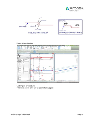 Revit for Pipe Fabrication Page 6
Listed pipe properties:
List Pipes procedure
Tolerance needs to be set up before listing pipes:
 
