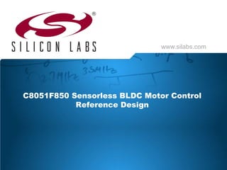 www.silabs.com

C8051F850 Sensorless BLDC Motor Control
Reference Design

 