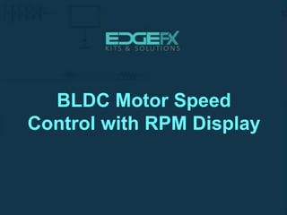 BLDC Motor Speed
Control with RPM Display
 