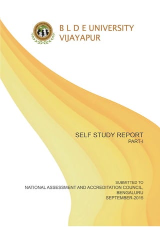 SELF STUDY REPORT
PART-I
SUBMITTED TO
NATIONAL ASSESSMENT AND ACCREDITATION COUNCIL,
BENGALURU
SEPTEMBER-2015
 