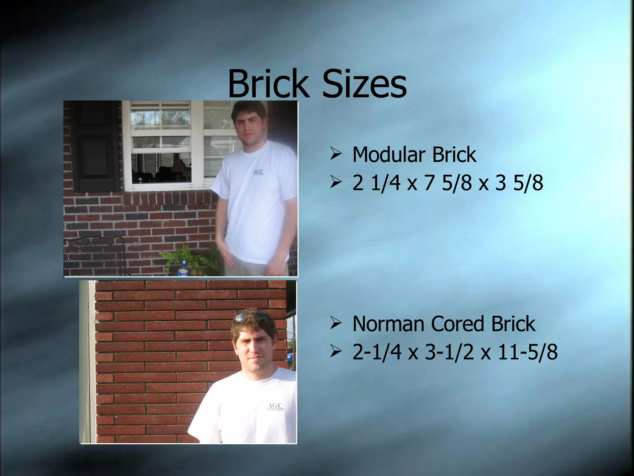 Brick Sizes Modular Brick 2 1/4 x 7 5/8 x 3 5/8 Norman Cored Brick 2-1/4 x 3-1/2 x 11-5/8 