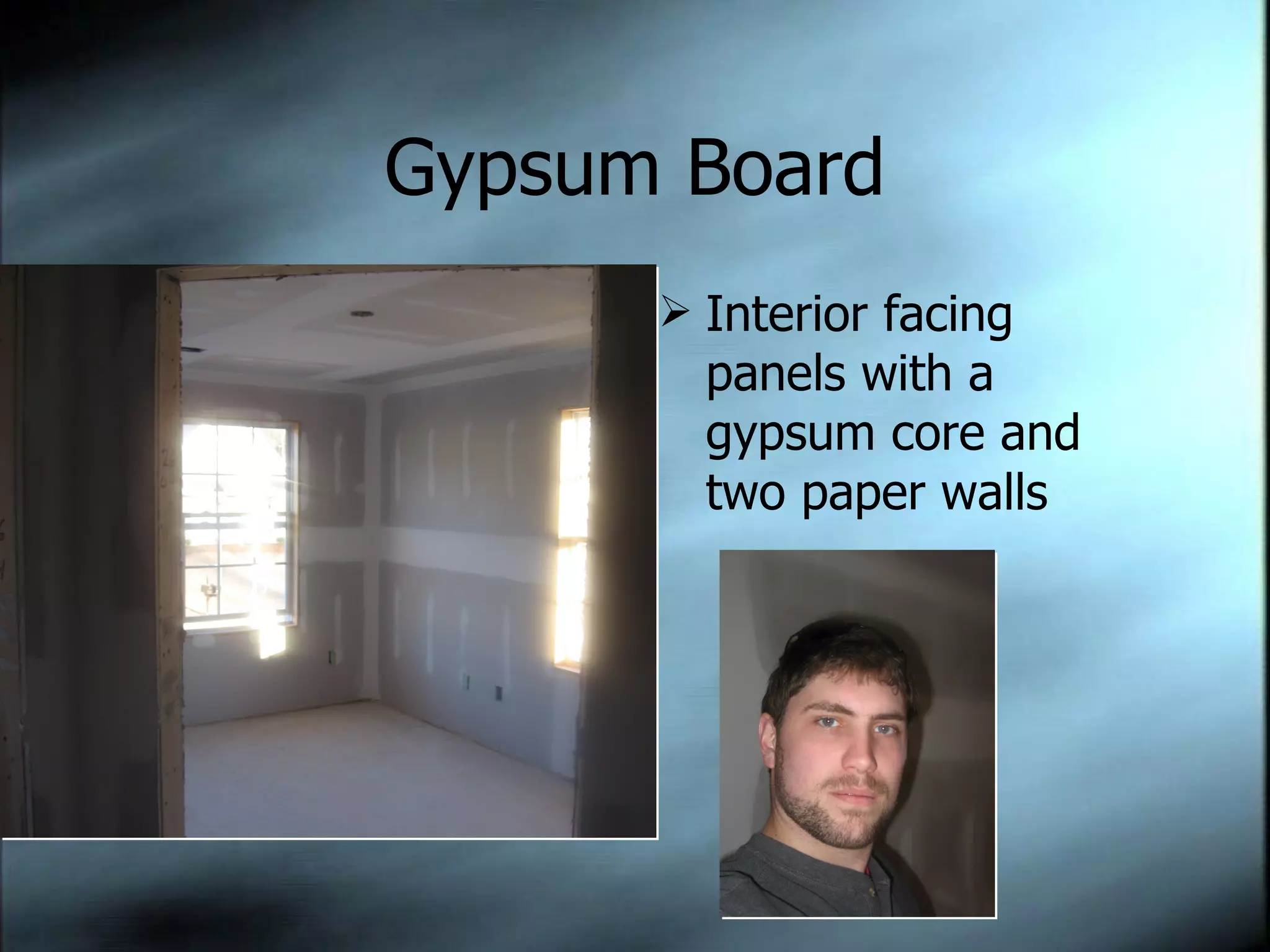 Gypsum Board Interior facing panels with a gypsum core and two paper walls 