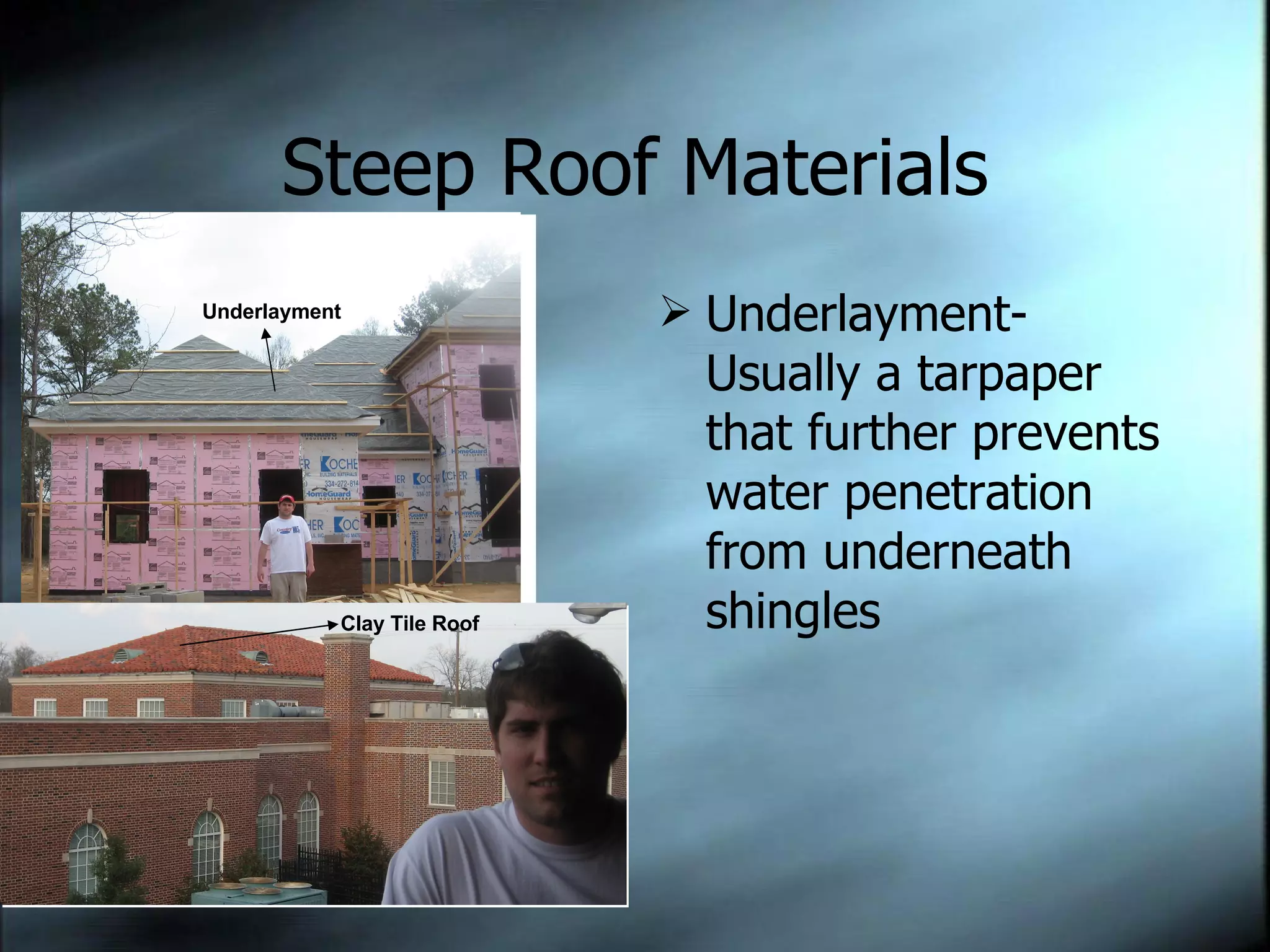 Steep Roof Materials Underlayment-Usually a tarpaper that further prevents water penetration from underneath shingles Underlayment Clay Tile Roof  