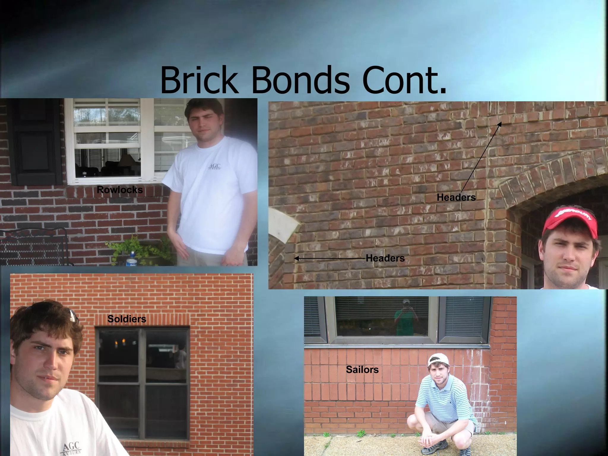 Brick Bonds Cont. Rowlocks Soldiers Headers Headers Sailors Sailors 