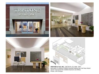 TRISTONE & TILE, INC.,  VAN NUYS, CA, 2006 - 2007 Renovation of existing 18,000sf industrial building near Van Nuys Airport. Tenant improvement for 4,000sf showroom and offices. Photos: John Drooyan 