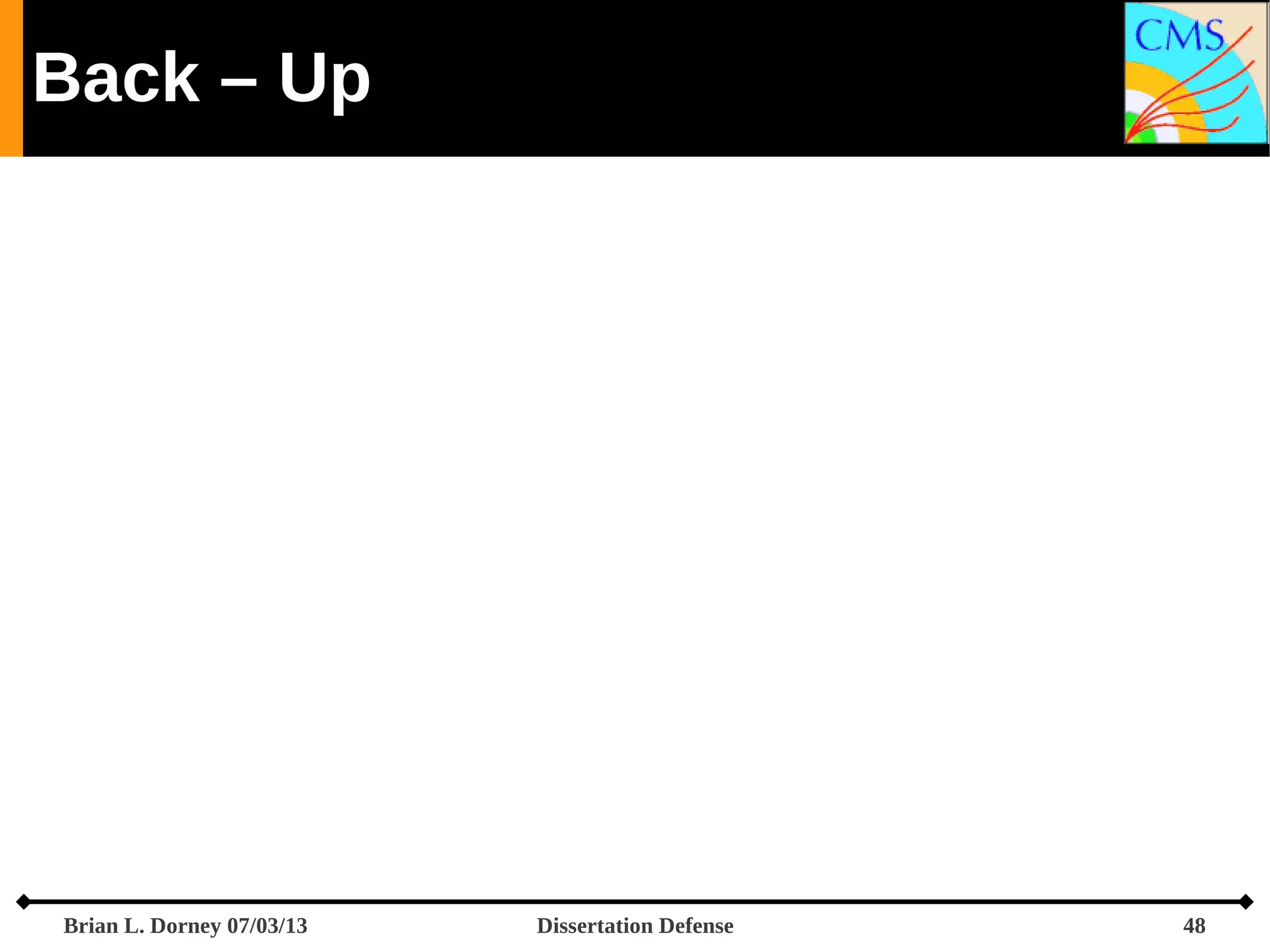 Back – Up

Brian L. Dorney 07/03/13

Dissertation Defense

48

 