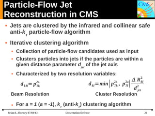 Particle-Flow Jet
Reconstruction in CMS




Jets are clustered by the infrared and collinear safe
anti-kT particle-flow ...