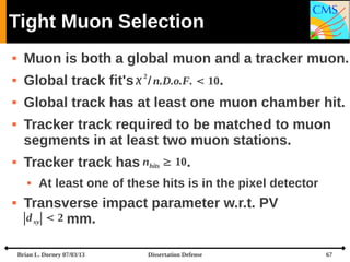 Tight Muon Selection


Muon is both a global muon and a tracker muon.



Global track



Global track has at least one ...