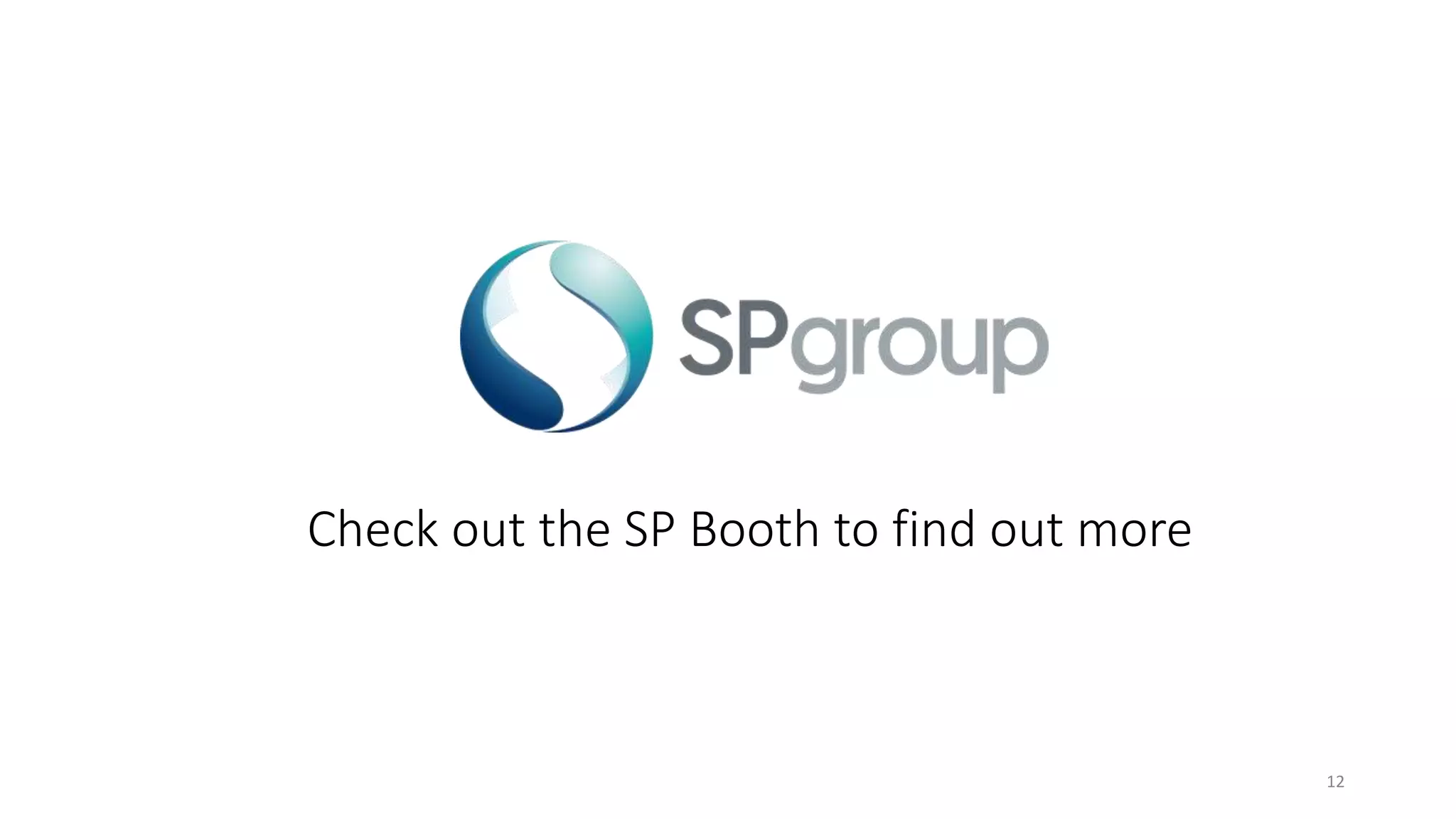 Check out the SP Booth to find out more
12
 