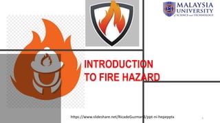 3
INTRODUCTION
TO FIRE HAZARD
https://www.slideshare.net/RicadeGuzman8/ppt-ni-hepepptx
 