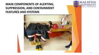 46
MAIN COMPONENTS OF ALERTING,
SUPPRESSION, AND CONTAINMENT
FEATURES AND SYSTEMS
 
