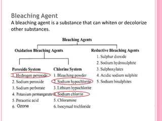 Bleaching Agent
A bleaching agent is a substance that can whiten or decolorize
other substances.
 