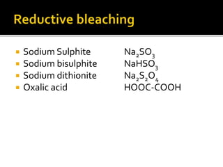  Sodium Sulphite Na2SO3
 Sodium bisulphite NaHSO3
 Sodium dithionite Na2S2O4
 Oxalic acid HOOC-COOH
 