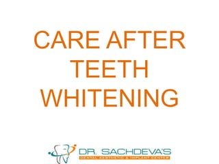 CARE AFTER
TEETH
WHITENING
 