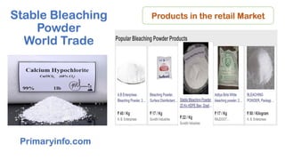 Stable Bleaching
Powder
World Trade
Primaryinfo.com
Products in the retail Market
 
