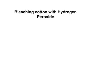 Bleaching cotton with Hydrogen Peroxide 