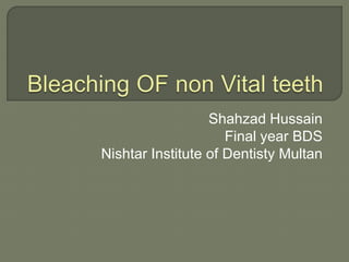 Shahzad Hussain 
Final year BDS 
Nishtar Institute of Dentisty Multan 
 