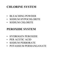 CHLORINE SYSTEM BLEACHING POWDER SODIUM HYPOCHLORITE SODIUM CHLORITE PEROXIDE SYSTEM HYDROGEN PEROXIDE PER ACETIC ACID SODIUM PERBORATE POTASSIUM PERMANGANATE 