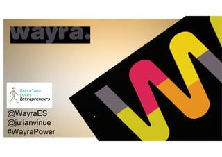 @WayraES
@julianvinue
#WayraPower
 