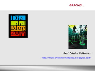 Prof. Cristina Velázquez http://www.cristinavelazquez.blogspot.com GRACIAS… 