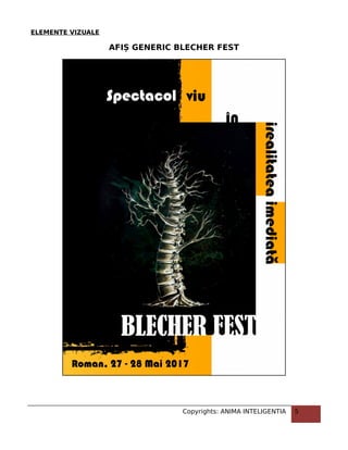 ELEMENTE VIZUALE
AFIȘ GENERIC BLECHER FEST
Copyrights: ANIMA INTELIGENTIA 5
 