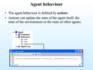 Agent behaviour The agent behaviour is defined by  actions Actions can update the state of the agent itself, the state of the environment or the state of other agents 