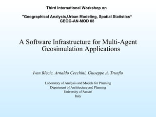 [object Object],[object Object],[object Object],[object Object],[object Object],[object Object],Third International Workshop on  &quot;Geographical Analysis,Urban Modeling, Spatial Statistics“ GEOG-AN-MOD 08   