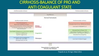 CIRRHOSIS-BALANCE OF PRO AND
ANTI COAGULANT STATE
Tripodi et al, N Engl J Med 2011
 