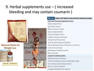 9. Herbal supplements use – ( increased
bleeding and may contain coumarin )
 