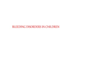 BLEEDING DISORDERS IN CHILDREN
 