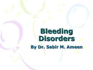 Bleeding Disorders By Dr. Sabir M. Ameen 