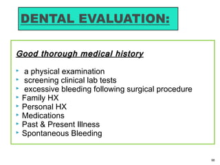Good thorough medical historyGood thorough medical history
 a physical examination
 screening clinical lab tests
 excessive bleeding following surgical procedure
 Family HX
 Personal HX
 Medications
 Past & Present Illness
 Spontaneous Bleeding
98
 