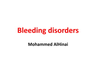 Bleeding disorders
Mohammed AlHinai
 