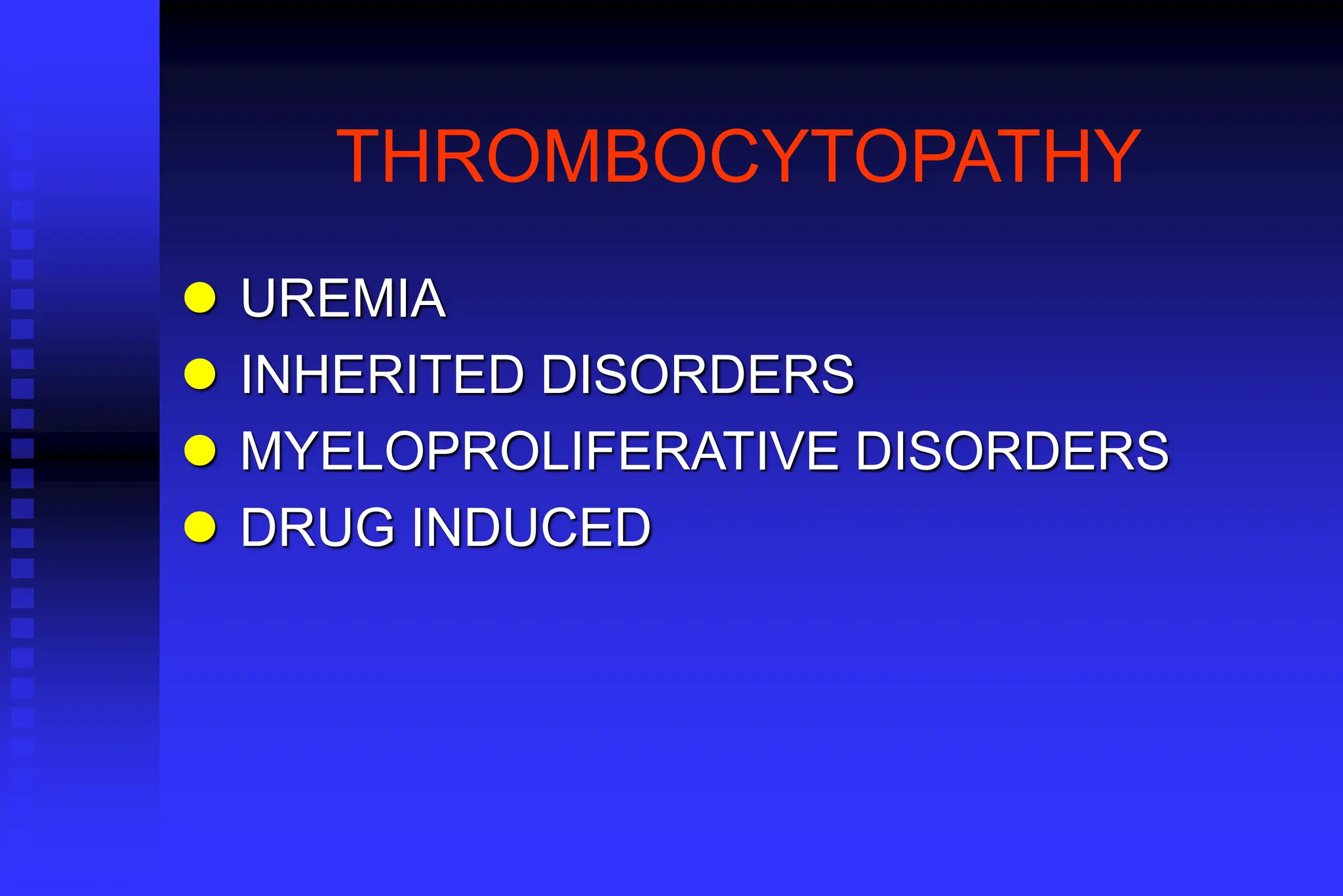 THROMBOCYTOPATHY
 UREMIA
 INHERITED DISORDERS
 MYELOPROLIFERATIVE DISORDERS
 DRUG INDUCED
 