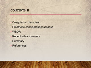 • Coagulation disorders
• Prosthetic considerationssssssss
• WBDR
• Recent advancements
• Summary
• References
CONTENTS- II
 