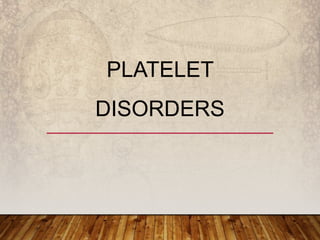 PLATELET
DISORDERS
 
