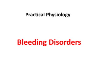 Bleeding Disorders
Practical Physiology
 