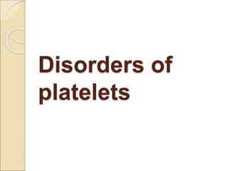 Disorders of
platelets
 