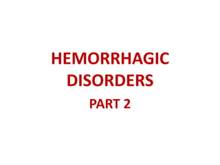 HEMORRHAGIC
DISORDERS
PART 2
 