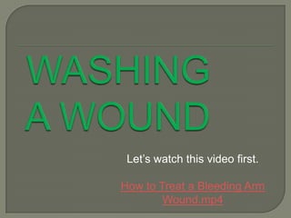 Let’s watch this video first.
How to Treat a Bleeding Arm
Wound.mp4

 