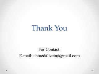 Thank You
For Contact:
E-mail: ahmedalizein@gmail.com
 