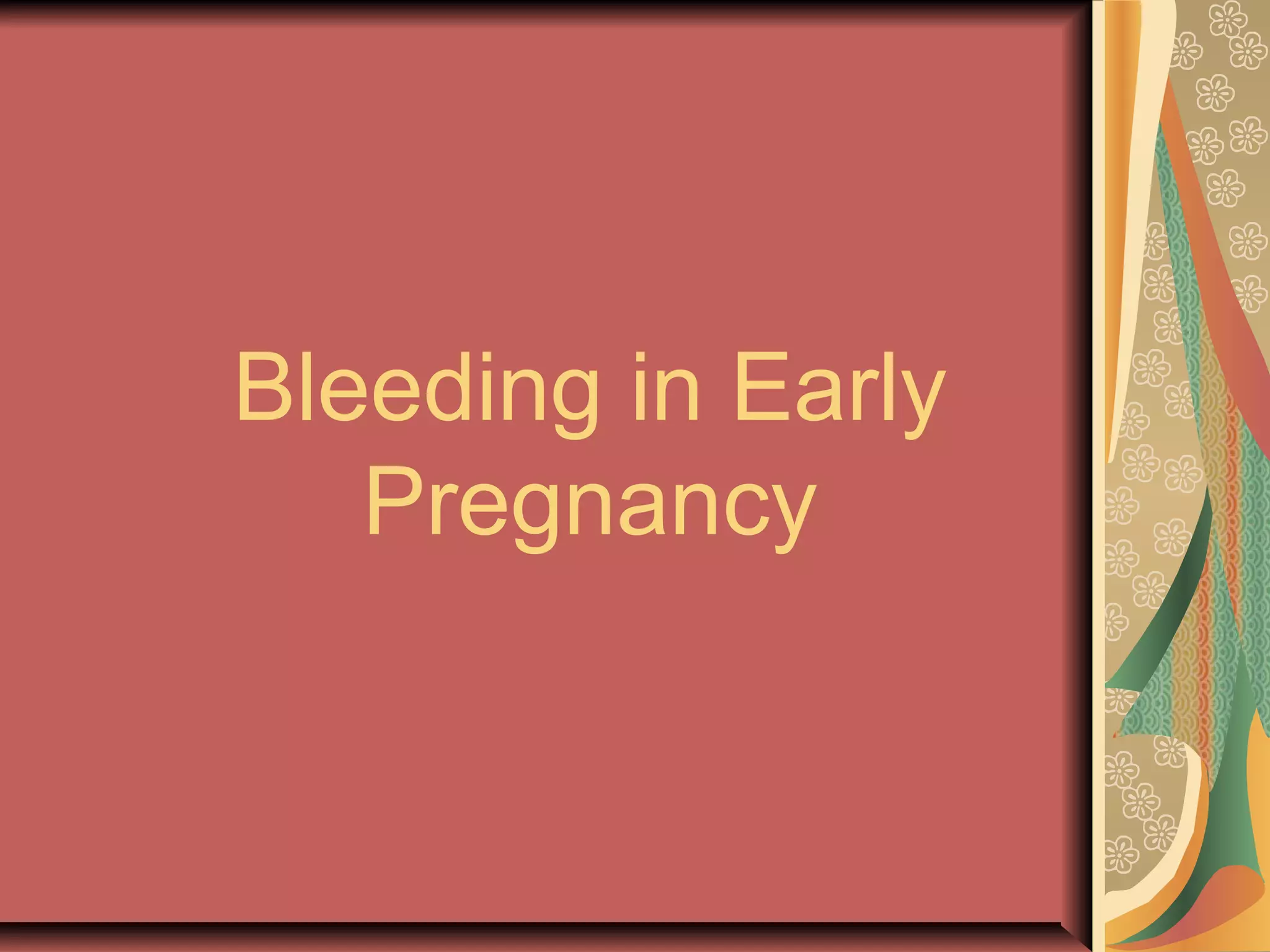 Bleeding in Early
Pregnancy