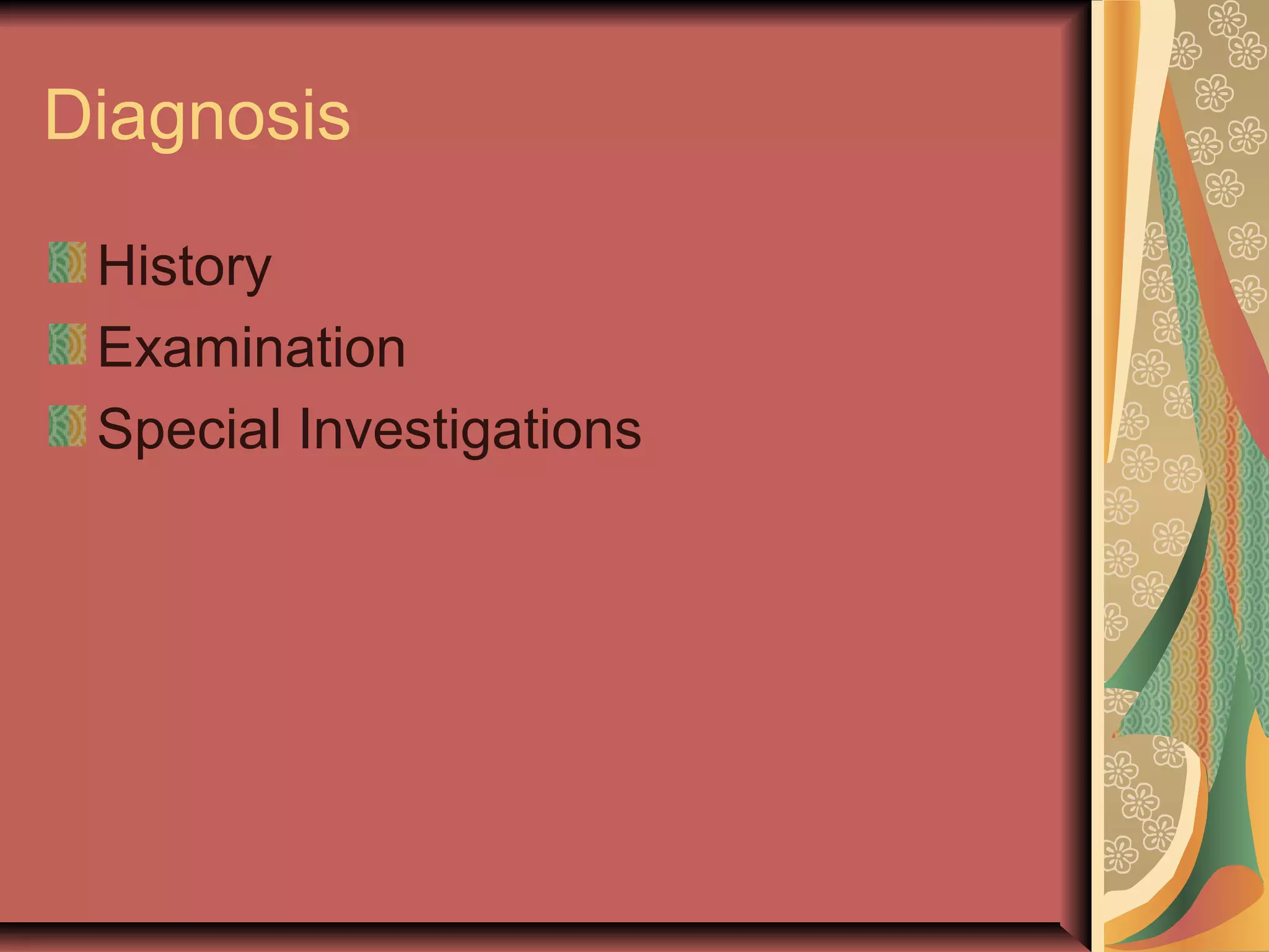 Diagnosis
History
Examination
Special Investigations