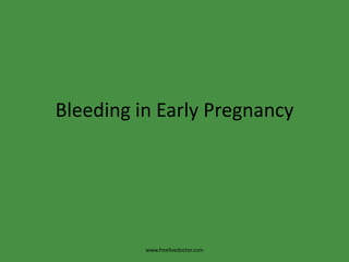 Bleeding in Early Pregnancy www.freelivedoctor.com 