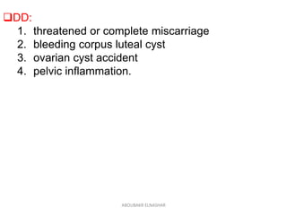 DD:
1. threatened or complete miscarriage
2. bleeding corpus luteal cyst
3. ovarian cyst accident
4. pelvic inflammation.
ABOUBAKR ELNASHAR
 
